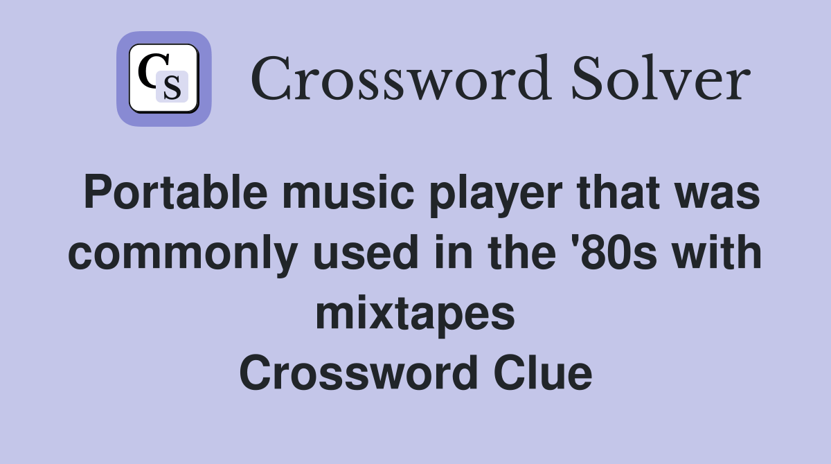 Portable music player that was commonly used in the '80s with mixtapes